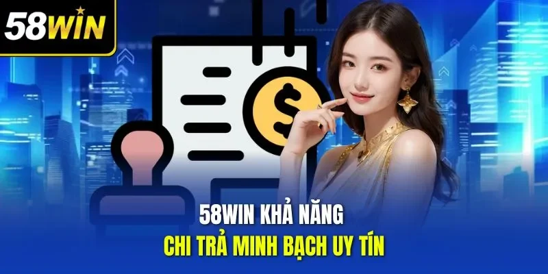 58WIN khả năng chi trả minh bạch uy tín