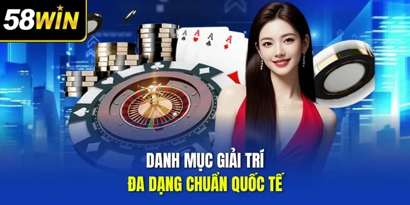 Danh mục giải trí đa dạng chuẩn quốc tế
