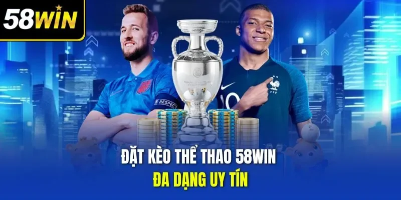 Đặt kèo thể thao 58WIN đa dạng uy tín
